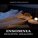 INSOMNIA: Holistic Healing: Alternative Medicine for the Treatment of Sleeping Disorders Audiobook