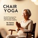 Chair Yoga: Gentle Practices for Seniors and Those with Limited Mobility Audiobook