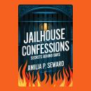 Jailhouse Confessions: Secrets Behind Bars Audiobook