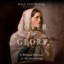 A Cover for Glory: A Biblical Defense for Headcoverings Audiobook