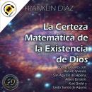 [Spanish] - La Certeza Matemática de la Existencia de Dios: Conversaciones con Baruch Spinoza, San A Audiobook