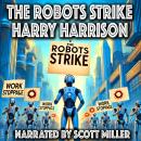 The Robots Strike: They Learned, They Waited—Now It Was Time to Strike Audiobook