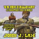 Urien Galloway - A Mountain Man Is Born: A Classic Western Audiobook