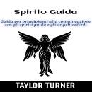 [Italian] - Spirito Guida: Guida per principianti alla comunicazione con gli spiriti guida e gli ang Audiobook