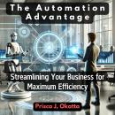 The Automation Advantage: Streamlining Your Business for Maximum Efficiency Audiobook