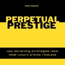 Perpetual Prestige: How Marketing Strategies Have Made Luxury Brands Timeless Audiobook