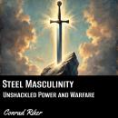 Steel Masculinity: Unshackled Power and Warfare Audiobook