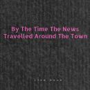 By The Time The News Travelled Around The Town Audiobook