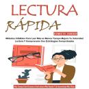 [Spanish] - Lectura Rápida: Métodos Infalibles Para Leer Más en Menos Tiempo Mejora Tu Velocidad Lec Audiobook