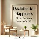 Declutter for Happiness: Simple Steps to a More Joyful Life Audiobook