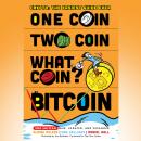 One Coin, Two Coin, What Coin? Bitcoin: Crypto: The Easiest Guide Ever Audiobook