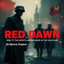 Red Dawn: What If the Soviets Had Prevailed in the Cold War? Audiobook