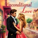 Unconditional Love: Falling in Love Can Be Dangerous, But Worth the Risk Audiobook