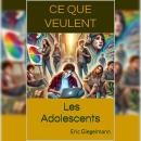 [French] - Ce Que Veulent Les Adolescents Audiobook