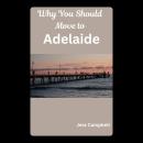 Why You Should Move to Adelaide Audiobook