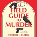 A Field Guide to Murder: A Novel Audiobook