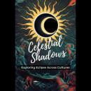 Celestial Shadows: Exploring Eclipse Across Cultures Audiobook