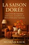 [French] - La Saison Dorée: Concevoir des Intérieurs Chaleureux, Accueillants et Pleins d’Âme pour l’Automne Audiobook