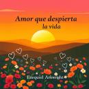[Spanish] - Amor que despierta la vida: ¡Transforma tu preparación con 'Amor que despierta la vida'! Audiobook