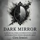 Dark Mirror: A Journal for Confronting and Integrating Your Shadow Self Audiobook