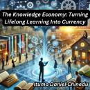 The Knowledge Economy: Turning Lifelong Learning Into Currency Audiobook