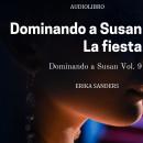 [Spanish] - Dominando a Susan. La fiesta: Dominando a Susan Vol. 9 Audiobook