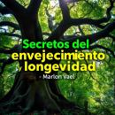 [Spanish] - Secretos del envejecimiento y longevidad: ¡Transforma tu preparación para los secretos d Audiobook