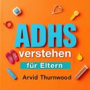 [German] - ADHS verstehen für Eltern: Verstehen Sie ADHS als Eltern! Entdecken Sie fesselnde Audiole Audiobook