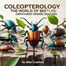 Coleopterology: The World of Beetles: Earth's Most Diverse Creatures Audiobook