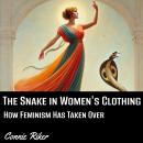 The Snake in Women's Clothing: How Feminism Has Taken Over Audiobook