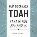 [Spanish] - Guía de Crianza TDAH para Niños: Del Caos a la Conexión: Ayuda a tu Hijo a Prosperar, Mejora la Comunicación y Fortalece tu Vínculo Sin Estrés Audiobook