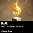 SPARK: Ignite Your Primal Instincts Audiobook