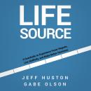 Life Source: 6 Guardrails to Experience Fewer Regrets, Live Skillfully, and Make Better Decisions Audiobook