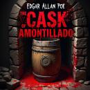 The Cask of Amontillado: A Sinister Tale of Revenge, Deception, and Cold-Blooded Murder – An Unabrid Audiobook