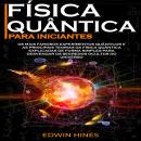 [Portuguese] - FÍSICA QUÂNTICA PARA INICIANTES: Os mais famosos experimentos quânticos e as principa Audiobook