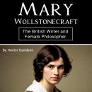 Mary Wollstonecraft: The British Writer and Female Philosopher Audiobook