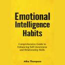 Emotional Intelligence Habits: Comprehensive guide to enhancing self-awareness and relationship skills Audiobook