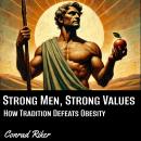 Strong Men, Strong Values: How Tradition Defeats Obesity Audiobook