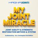 The My Joint Miracle Joint Agility & Strength Restoration Method & System: System for Synergistically Building Back Joint Strength Audiobook