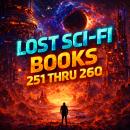 Lost Sci-Fi Books 251 thru 260 - Ten Vintage Sci-Fi Short Stories from the 1930s, 40s, 50s and 60s Audiobook