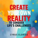 Create Your Own Reality to Conquer Life's Challenges: 'Unlock your potential! Dive into audio lesson Audiobook