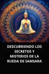 [Spanish] - DESCUBRIENDO LOS SECRETOS Y MISTERIOS DE LA RUEDA DE SAMSARA Audiobook