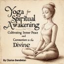 Yoga for Spiritual Awakening: Cultivating Inner Peace and Connection to the Divine Audiobook
