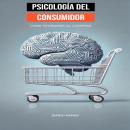[Spanish] - Psicología del consumidor: cómo pensamos al comprar Audiobook