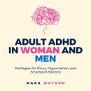 Adult ADHD in Women and Men: Strategies for Focus, Organization, and Emotional Balance: A Practical  Audiobook