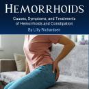 Hemorrhoids: Causes, Symptoms, and Treatments of Hemorrhoids and Constipation Audiobook