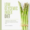 Low Glycemic Index Diet: A Beginner's Step by Step Guide with Recipes and a Meal Plan Audiobook