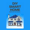 DIY Smart Home: Build Your Tech Haven Audiobook