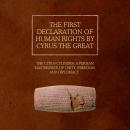 The First Declaration of Human Rights by Cyrus the Great: The Cyrus Cylinder: A Persian Masterpiece  Audiobook