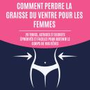 [French] - Comment perdre la graisse du ventre pour les femmes: 20 trucs, astuces et secrets éprouvé Audiobook